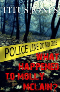 Title: What Happened to Molly McLain?, Author: Titus Jones