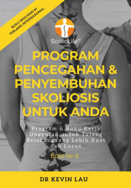 Title: Program Pencegahan & Penyembuhan Skoliosis Untuk Anda (Edisi ke-5) - Program & Buku Kerja Unggulan untuk Tulang Belakang yang Lebih Kuat dan Lurus, Author: Kevin Lau