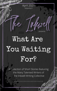 Title: The Inkwell presents: What Are You Waiting For?, Author: The Inkwell