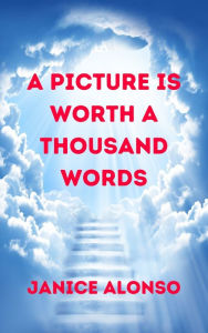 Title: A Picture Is Worth a Thousand Words, Author: Janice Alonso