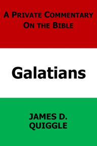 Title: A Private Commentary on the Bible: Galatians, Author: James D. Quiggle