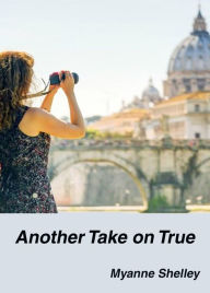 Title: Another Take on True, Author: Myanne Shelley