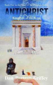 Title: Antichrist: Kingdom of the Beast (VOICE OF THE PROPHETS, #5), Author: Dan Griffey