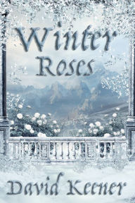 Title: Winter Roses, Author: David Keener