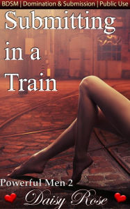 Title: Powerful Men 2: Submitting in a Train, Author: Daisy Rose