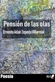 Title: Pensión de las olas, Author: Ernesto Adair Zepeda Villarreal
