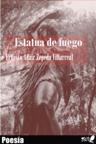 Title: Estatua De Fuego, Author: Ernesto Adair Zepeda Villarreal