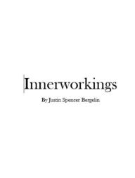 Title: Innerworkings, Author: Justin Spencer Bergelin