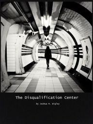 Title: The Disqualification Center, Author: Joshua M. Bigley