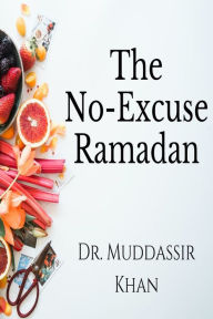 Title: The No-Excuse Ramadan: Make Your Ramadan Error-Free, Author: Dr. Muddassir Khan