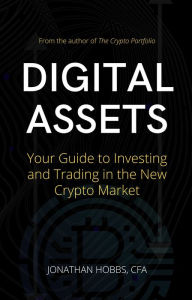 Title: Digital Assets: Your Guide to Investing and Trading in the New Crypto Market, Author: Jonathan Hobbs