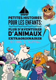 Title: Petites Histoires Les Enfants: Plus D'Aventures D'Animaux Extraordinaires, Author: Carl D. Nuttall