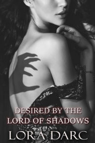 Title: Desired by the Lord of Shadows, Author: Lora Darc