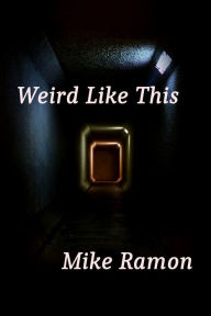 Title: Weird Like This, Author: Mike Ramon