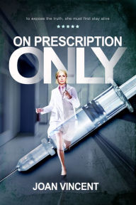 Title: On Prescription Only: To Expose The Truth, She Must First Stay Alive, Author: Julia Harrison