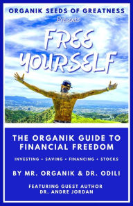 Title: Organik Seeds of Greatness 2: Free Yourself - The Organik Guide to Financial Freedom, Author: Mr. Organik