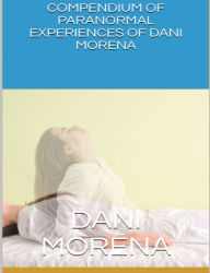 Title: Compendium of Paranormal Experiences of Dani Morena, Author: Dani Morena