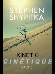Title: Cinétique Part 5, Author: Stephen Shypitka
