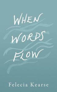 Title: When Words Flow, Author: Felecia Kearse