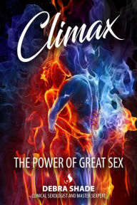 Title: Climax: The Power of Great Sex, Author: Debra Shade