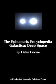 Title: The Ephemeris Encyclopedia Galactica: Deep Space, Author: J Alan Erwine