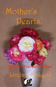 Title: Mother's Pearls. A Book of Versatile Verse, Author: Linda McLeod