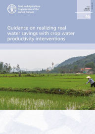 Title: Guidance on Realizing Real Water Savings with Crop Water Productivity Interventions, Author: Food and Agriculture Organization of the United Nations
