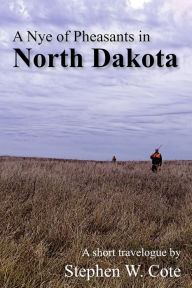 Title: A Nye of Pheasants in North Dakota, Author: Stephen Cote