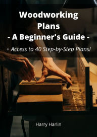 Title: Woodworking Plans: A Beginner's Guide, Author: Harry Harlin