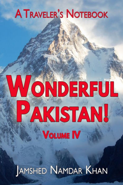 Wonderful Pakistan! A Traveler's Notebook, Volume 4