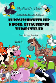 Title: Kurzgeschichten für Kinder: Bezaubernde Tierabenteuer - Band 11, Author: Carl D. Nuttall