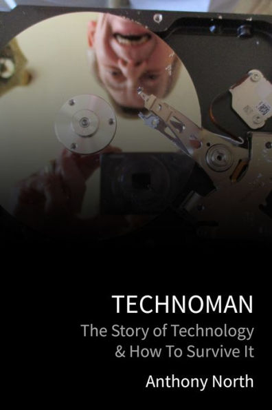 TechnoMan: The Story of Technology & How to Survive It