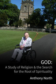 Title: God: A Study of Religion & the Search for the Root of Spirituality, Author: Anthony North