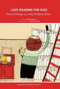 Title: Love Reading for Kids: How to Design a Lovely Children Book, Author: Manuel Marsol