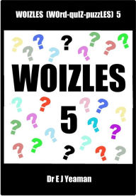 Title: Woizles (WOrd-quIZ-puzZLES) 5, Author: Dr E J Yeaman