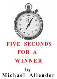 Title: 5 Seconds for a Winner, Author: Michael Allender