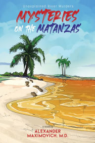 Title: Mysteries on the Matanzas: Unexplained River Murders, Author: Alexander Maximovich