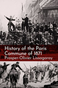 Title: History of the Paris Commune of 1871, Author: Prosper-Olivier Lissagaray