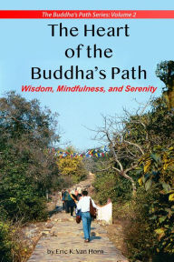 Title: The Heart of the Buddha's Path, Author: Eric Van Horn