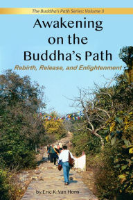 Title: Awakening on the Buddha's Path, Author: Eric Van Horn