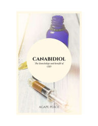 Title: Cannabidiol The Knowledge and Benefits of CBD, Author: Agape Peace