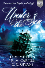 Title: Under the Sea: A Short Story Anthology, Vol. 1 (Summertime Myths and Magic), Author: D.M. Million