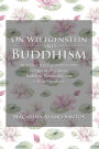 On Wittgenstein and Buddhism. An Interactive Exploration Into Wittgenstein's Ideas, Buddhist Philosophy and a New Paradigm
