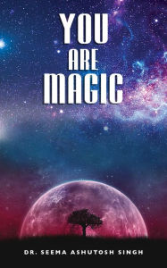 Title: You Are Magic, Author: Dr. Seema Ashutosh Singh