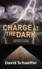 Charge at the Dark: Unleashing Courage That Lasts a Lifetime