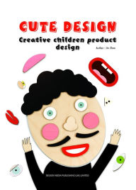 Title: Cute Design: Creative Children Product Design, Author: Jie Zhou
