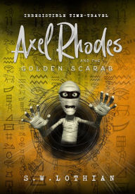 Title: Axel Rhodes and the Golden Scarab (Axel Rhodes Adventures, #1), Author: S.W. Lothian