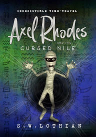 Title: Axel Rhodes and the Cursed Nile (Axel Rhodes Adventures, #2), Author: S.W. Lothian