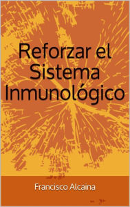 Title: Reforzar el Sistema Inmunológico, Author: Francisco Alcaina