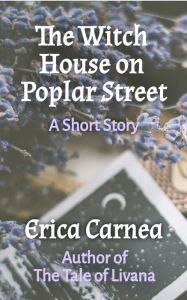 Title: The Witch House on Poplar Street, Author: Erica Carnea